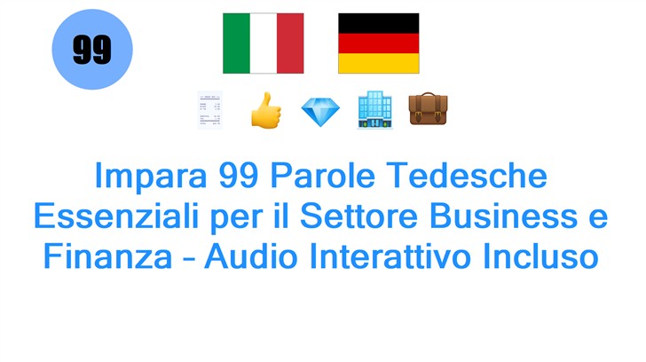 Impara 99 Parole Tedesche Essenziali per il Settore Business e Finanza – Audio Interattivo Incluso